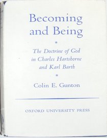 Becoming and Being: The Doctrine of God in Charles Hartshorne and Karl Barth (Oxford Theological Monographs)