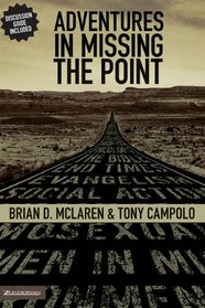Adventures in Missing the Point : How the Culture-Controlled Church Neutered the Gospel (Emergentys)