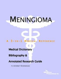 Meningioma - A Medical Dictionary, Bibliography, and Annotated Research Guide to Internet References