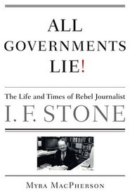 All Governments Lie: The Life and Times of Rebel Journalist I. F. Stone