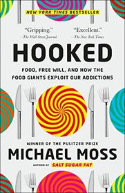 Hooked: Food, Free Will, and How the Food Giants Exploit Our Addictions