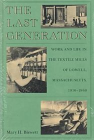 The Last Generation: Work and Life in the Textile Mills of Lowell, Massachusetts, 1910-1960