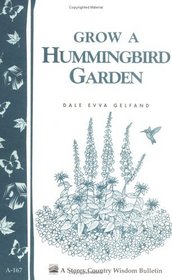 Grow a Hummingbird Garden : Storey Country Wisdom Bulletin A-167 (Storey Publishing Bulletin, a-167)