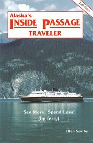 Alaska's Inside Passage Traveler: See More, Spend Less (by Ferry) (Alaskas Inside Passage Traveller, 1999)