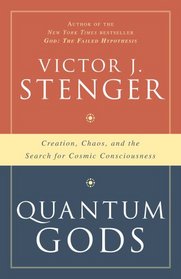 Quantum Gods: Creation, Chaos, and the Search for Cosmic Consciousness