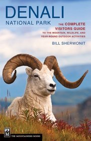 Denali National Park: The Complete Guide to the Mountain, Wildlife, and Year-Round Outdoor Activities