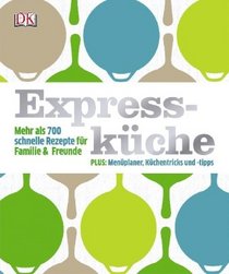 Expresskuche. Mehr als 700 schnelle Rezepte fur Familie & Freunde.