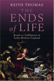 The Ends of Life: Roads to Fulfillment in Early Modern England
