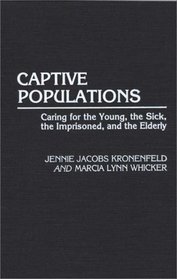 Captive Populations: Caring for the Young, the Sick, the Imprisoned, and the Elderly