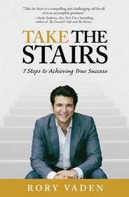 Take the Stairs: 7 Steps to Achieving True Success