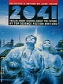 2041: Twelve Stories about the Future by Top Science Fiction Writers