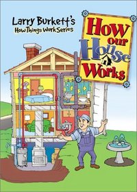 Larry Burkett's How Our House Works (Burkett, Larry. Larry Burkett's How Things Work.)