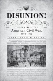 Disunion!: The Coming of the American Civil War, 1789-1859