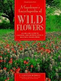 A Gardener's Encyclopedia of Wildflowers: An Organic Guide to Choosing and Growing over 150 Beautiful Wildflowers