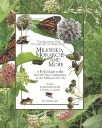 The Enlarged and Updated Second Edition of Milkweed Monarchs and More: A Field Guide to the Invertebrate Community in the Milkweed Patch