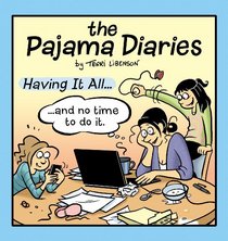 Pajama Diaries: Having It All... and No Time to Do It