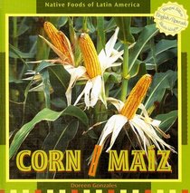 Corn / Maiz (Native Foods of Latin America / Alimentos Indigenas De Latino America) (Spanish Edition)