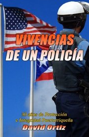 Vivencias de Un Policia: 30 anos de Proteccion e Integridad Puertorriquena (Spanish Edition)
