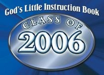 God's Little Instruction Book Class Of 2006 (God's Little Instruction Book)