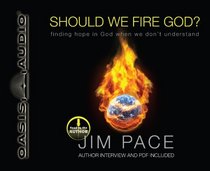 Should We Fire God?: Finding Hope in God When We Don't Understand