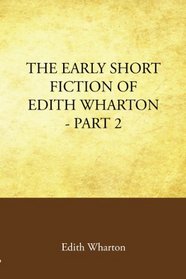 The Early Short Fiction of Edith Wharton Part 2