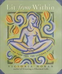 Lit From Within : Tending Your Soul For Lifelong Beauty