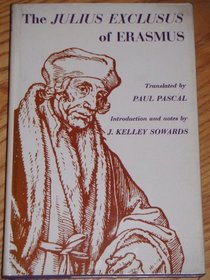 The Julius Exclusus of Erasmus. Trans. by Paul Pascal. Intro. and notes by J. Kelley Sowards.