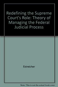 Redefining the Supreme Court's Role: A Theory of Managing the Federal Judicial Process