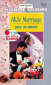 AKA: Marriage (Harlequin American Romance, No 733)