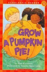 Grow a Pumpkin Pie! (Scholastic Reader--Level 1)
