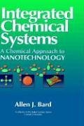 Integrated Chemical Systems : A Chemical Approach to Nanotechnology (Baker Lecture Series)