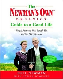 The Newman's Own Organics Guide to a Good Life : Simple Measures That Benefit You and the Place You Live