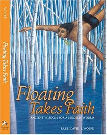 Floating Takes Faith: Ancient Wisdom For A Modern World