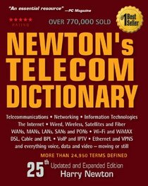 Newton's Telecom Dictionary, 25th Edition: Telecommunications, Networking, Information Technologies, The Internet, Wired, Wireless, Satellites and Fiber