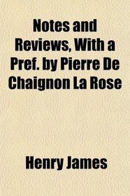 Notes and Reviews, With a Pref. by Pierre De Chaignon La Rose