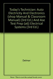 Today's Technician: Auto Electricity And Electronics (shop Manual & Classroom Manual) (3rd Ed.) And\ Ase Test Prep (a6) Electrical Systems (3rd Ed.)