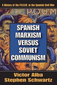 Spanish Marxism versus Soviet Communism: A History of the P.O.U.M. in the Spanish Civil War