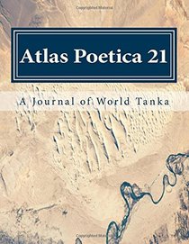 Atlas Poetica 21: A Journal of World Tanka (Volume 21)
