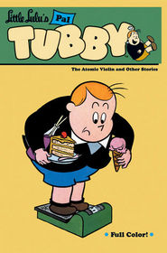 Little Lulu's Pal Tubby Volume 4: The Atomic Violin and Other Stories