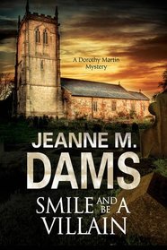 Smile and be a Villain: A Dorothy Martin Investigation (A Dorothy Martin Mystery)