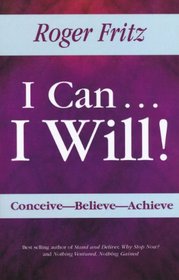 I Can...I Will! Conceive- Believe- Achieve