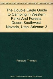 The Double Eagle Guide to Camping in Western Parks And Forests: Desert Southwest: Nevada, Utah, Arizona (Double Eagle Guide to Camping in Western Parks and Forests)