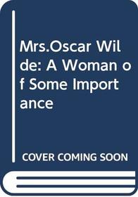 Mrs Oscar Wilde: A Woman of Some Importance