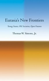Eurasia's New Frontiers: Young States, Old Societies, Open Futures
