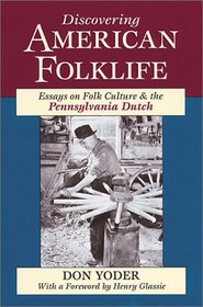 Discovering American Folklife: Essays on Folk Culture and the Pennsylvania Dutch