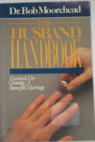 The Husband Handbook: Essentials for Growing a Successful Marriage