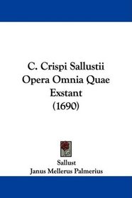 C. Crispi Sallustii Opera Omnia Quae Exstant (1690) (Latin Edition)