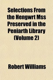 Selections From the Hengwrt Mss Preserved in the Peniarth Library (Volume 2)