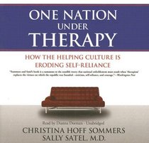 One Nation Under Therapy: How the Helping Culture Is Eroding Self-reliance, Library Edition