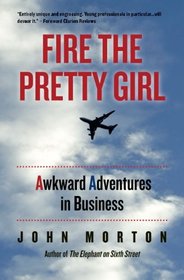 Fire The Pretty Girl: Awkward Adventures in Business